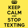 Keep Calm and Stop Texting