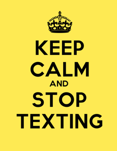 Keep Calm and Stop Texting